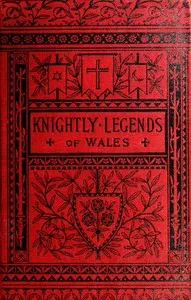 Knightly Legends of Wales; or, The Boy's Mabinogion: Being the Earliest Welsh Tales of King Arthur in the Famous Red Book of Hergest — Sidney Lanier cover