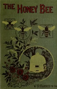 The honey-bee: its nature, homes and products — William Hetherington Harris cover