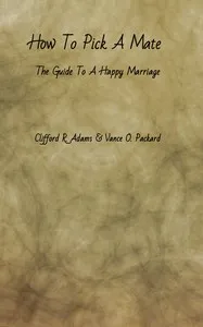 How to Pick a Mate: The Guide to a Happy Marriage — Clifford R. (Clifford Rose) Adams cover