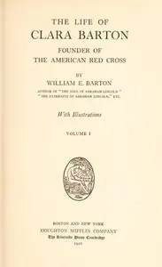 The Life of Clara Barton, Founder of the American Red Cross (Vol. 1 of 2) — William E. (William Eleazar) Barton cover