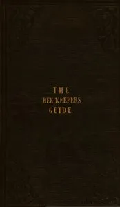 The Bee Keeper's Guide, Fourth Edition: Containing concise practical directions for the management of bees, upon the depriving system — J. H. Payne cover