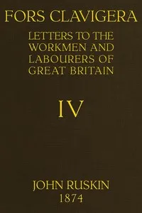 Fors Clavigera (Volume 4 of 8): Letters to the workmen and labourers of Great Britain — John Ruskin cover