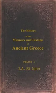 The History of the Manners and Customs of Ancient Greece, Volume 1 (of 3) — James Augustus St. John cover