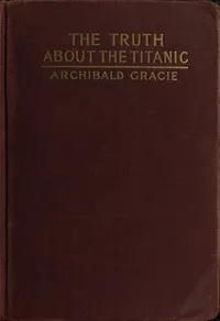 The Truth about the Titanic — Archibald Gracie cover