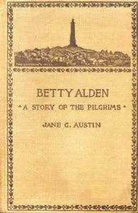 Betty Alden: The first-born daughter of the Pilgrims cover