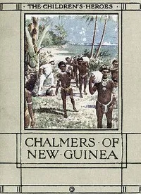The Story of Chalmers of New Guinea — Janet Harvey Kelman cover
