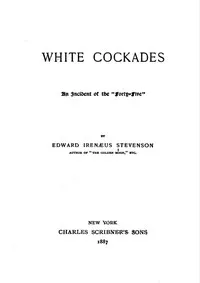 White Cockades: An Incident of the "Forty-Five" — Edward Prime-Stevenson cover