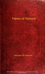 Views of nature: or Contemplations on the sublime phenomena of creation: with scientific illustrations — Alexander von Humboldt cover