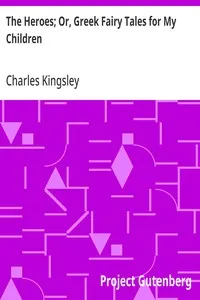 The Heroes; Or, Greek Fairy Tales for My Children — Charles Kingsley cover