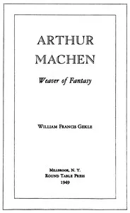 Arthur Machen: Weaver of Fantasy — William F. (William Francis) Gekle cover