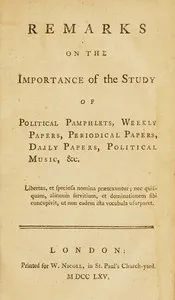 Remarks on the Importance of the Study of Political Pamphlets, Weekly Papers, Periodical Papers, Daily Papers, Political Music, &c. — Anonymous cover