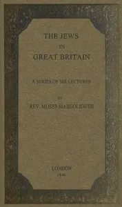 The Jews in Great Britain: Being a Series of Six Lectures, Delivered in the Liverpool Collegiate Institution, on the Antiquities of the Jews in England. — Moses Margoliouth cover