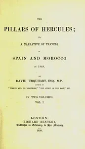The pillars of Hercules : $b or, A narrative of travels in Spain and Morocco in 1848; vol. 1 — David Urquhart cover