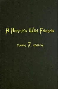 A Hermit's Wild Friends; or, Eighteen Years in the Woods — Mason Augustus Walton cover