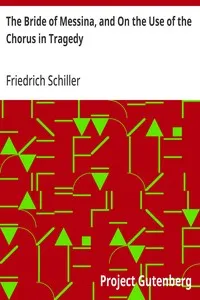 The Bride of Messina, and On the Use of the Chorus in Tragedy — Friedrich Schiller cover