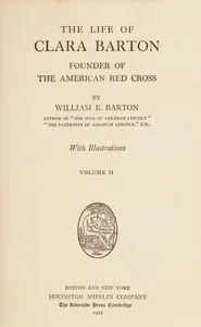 The Life of Clara Barton, Founder of the American Red Cross (Vol. 2 of 2) — William E. (William Eleazar) Barton cover