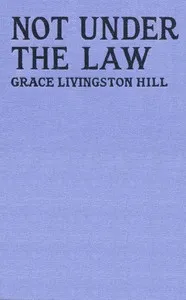 Not Under the Law — Grace Livingston Hill cover