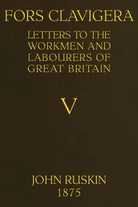 Fors Clavigera (Volume 5 of 8): Letters to the workmen and labourers of Great Britain — John Ruskin cover