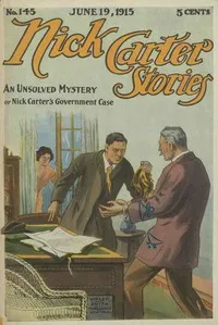 Nick Carter Stories No. 145, June 19, 1915: An Unsolved Mystery; Or, Nick Carter's Goverment Case — Nicholas (House name) Carter cover