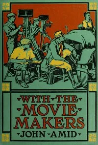 With the movie makers — Myron M. (Myron Morris) Stearns cover