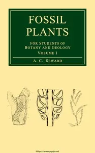 Fossil plants, Vol. 1 : $b [A text-book] for students of botany and geology — A. C. (Albert Charles) Seward cover
