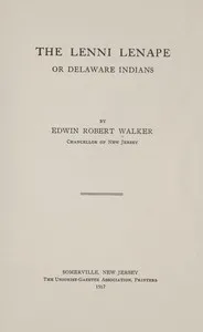 The Lenni Lenape, or Delaware Indians — Edwin Robert Walker cover