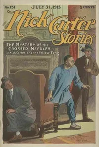 Nick Carter Stories No. 151, July 31, 1915: The Mystery of the Crossed Needles; or Nick Carter and the Yellow Tong — Nicholas (House name) Carter cover