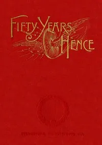 Fifty years hence: or, What may be in 1943: A prophecy supposed to be based on scientific deductions by an improved graphical method — Robert Grimshaw cover