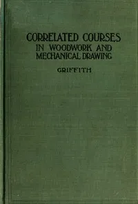 Correlated courses in woodwork and mechanical drawing — Ira Samuel Griffith cover
