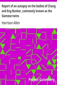 Report of an autopsy on the bodies of Chang and Eng Bunker, commonly known as the Siamese twins — Harrison Allen cover