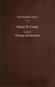 Joel Chandler Harris' life of Henry W. Grady including his writings and speeches — Anonymous cover