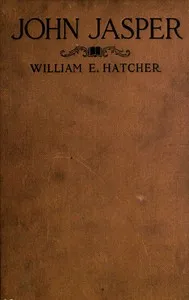 John Jasper: The unmatched Negro philosopher and preacher — William E. (William Eldridge) Hatcher cover