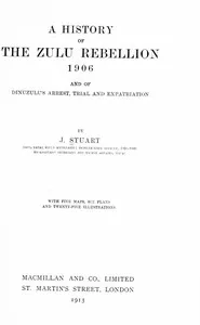 A history of the Zulu Rebellion, 1906, and of Dinuzulu's arrest, trial, and expatriation — James Stuart cover