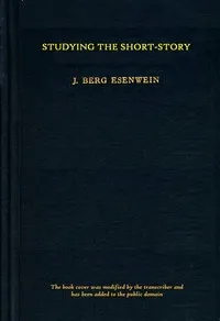 Studying the short-story: Sixteen short-story classics with introductions, notes and a new laboratory study method for individual reading and use in colleges and schools. — Anonymous cover