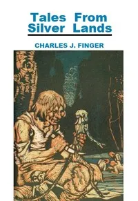 Tales from silver lands — Charles Joseph Finger cover