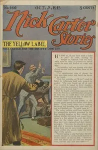 Nick Carter Stories No. 160, October 2, 1915: The Yellow Label; or, Nick Carter and the Society Looters. — Nicholas (House name) Carter cover