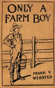 Only a farm boy; or, Dan Hardy's rise in life — Frank V. Webster cover