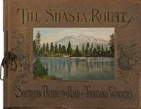 The Shasta route in all of its grandeur: A scenic guide book from San Francisco, California, to Portland, Oregon on the road of a thousand wonders — Southern Pacific Company cover