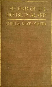 The end of the house of Alard — Sheila Kaye-Smith cover