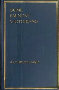 Some eminent Victorians: Personal recollections in the world of art and letters — J. Comyns (Joseph Comyns) Carr cover