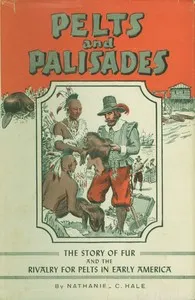 Pelts and palisades: The story of fur and the rivalry for pelts in early America — Nathaniel C. (Nathaniel Claiborne) Hale cover