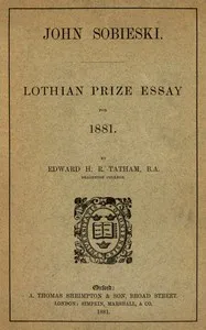 John Sobieski: Lothian prize essay for 1881 — Edward H. R. (Edward Henry Ralph) Tatham cover