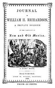 Journal of William H. Richardson, a private soldier in the campaign of New and Old Mexico, under the command of Colonel Doniphan of Missouri — William H. Richardson cover