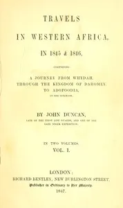 Travels in Western Africa in 1845 & 1846, Volume 1 (of 2): comprising a journey from Whydah through the Kingdom of Dahomey to Adofoodia in the interior — John Duncan cover
