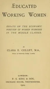 Educated working women: Essays on the economic position of women workers in the middle classes — Clara E. (Clara Elizabeth) Collet cover