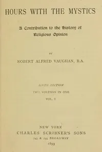 Hours with the Mystics: A Contribution to the History of Religious Opinion cover