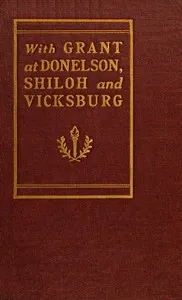 With Grant at Fort Donelson, Shiloh and Vicksburg: and an appreciation of General U. S. Grant — Wilbur F. (Wilbur Fisk) Crummer cover
