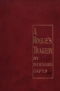 A rogue's tragedy — Bernard Capes cover