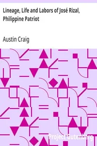 Lineage, Life and Labors of José Rizal, Philippine Patriot — Austin Craig cover