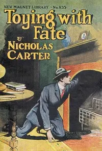 Toying with fate; or, Nick Carter's narrow shave — Nicholas (House name) Carter cover